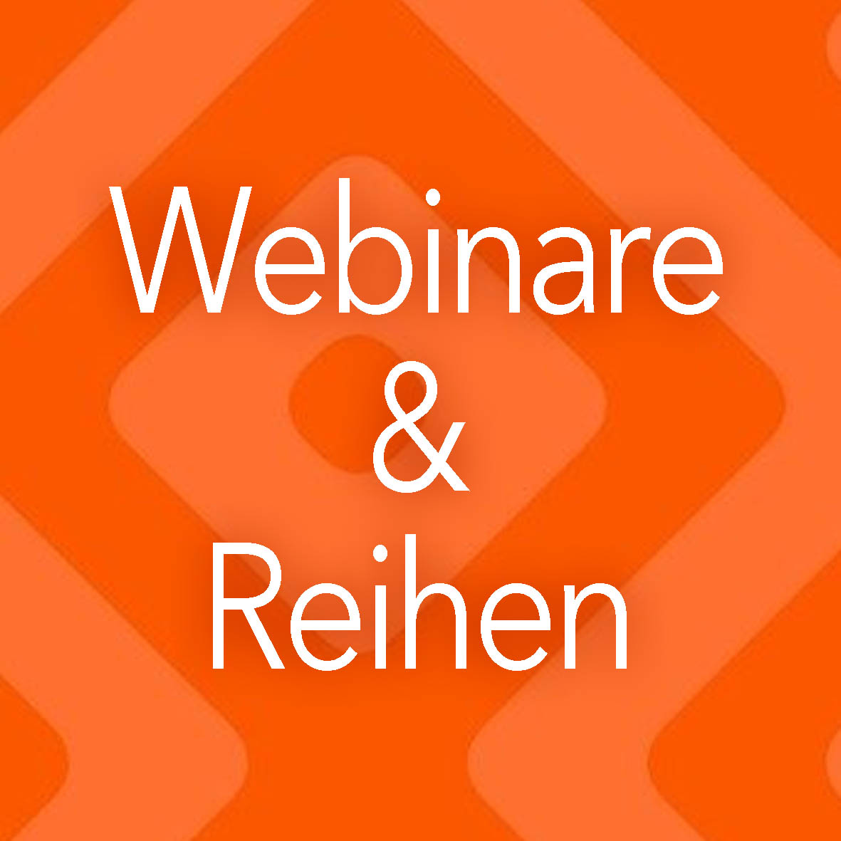 Webinare & Reihen